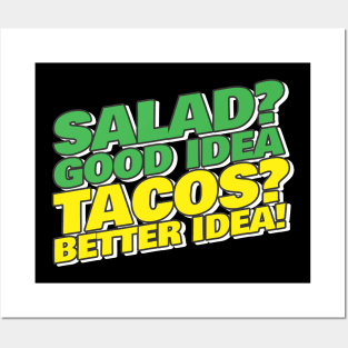 Tacos Better Idea Posters and Art